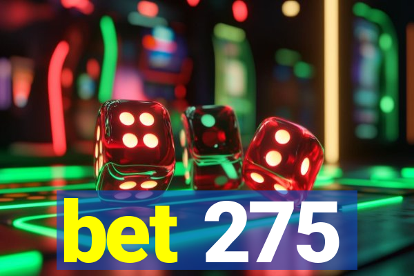 bet 275